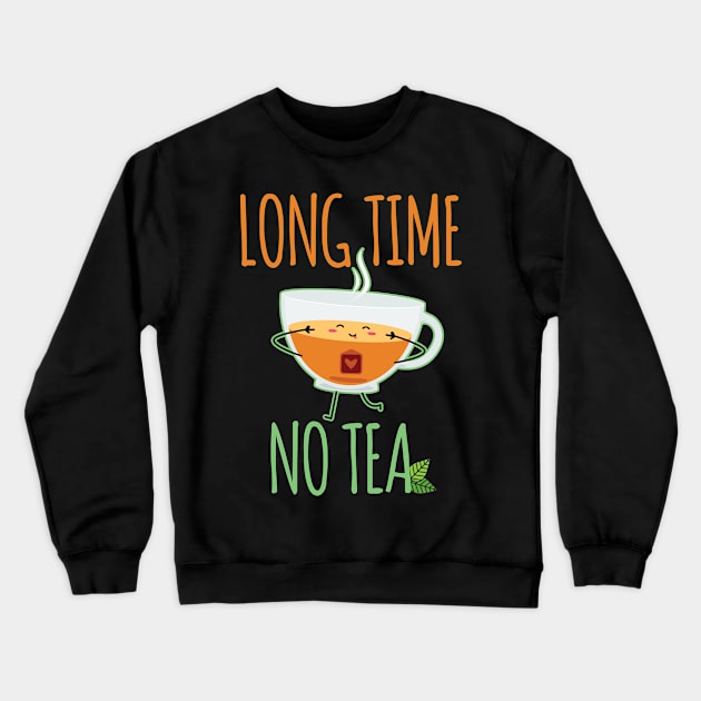 Long Time No Tea Funny Summer Tea Design Crewneck Sweatshirt by Diannas